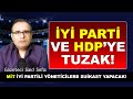 Mit Hdp ve İyi partiye tuzak kuruyor iddiası