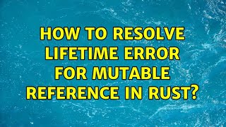 How to resolve lifetime error for mutable reference in Rust?