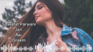 اهنگ جدید شرافت پروانی جان ای دلکم/Song new Sharafat Parwani Jan Aai Dilakm