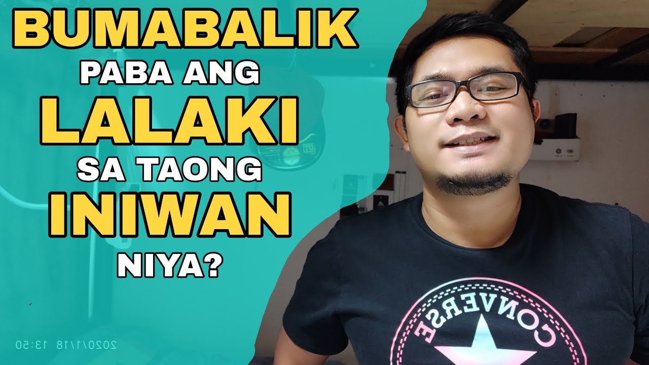 BABALIK PA BA SIYA KAHIT INIWAN KANA? | PAANO? RealT@lk!