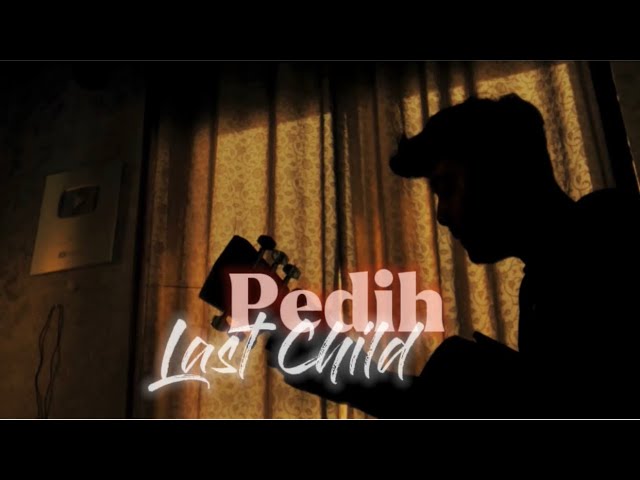 Pedih - Last Child (Cover panjiahriff) class=