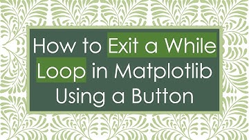 How to Exit a While Loop in Matplotlib Using a Button