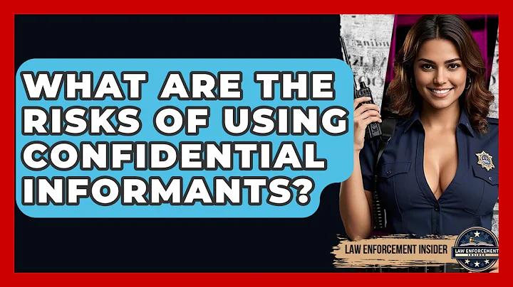 What Are The Risks Of Using Confidential Informants? - Law Enforcement Insider