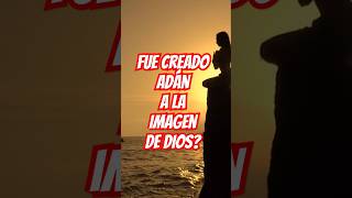 Fue creado Adán a la imagen de Dios? #adan #creacion #dios