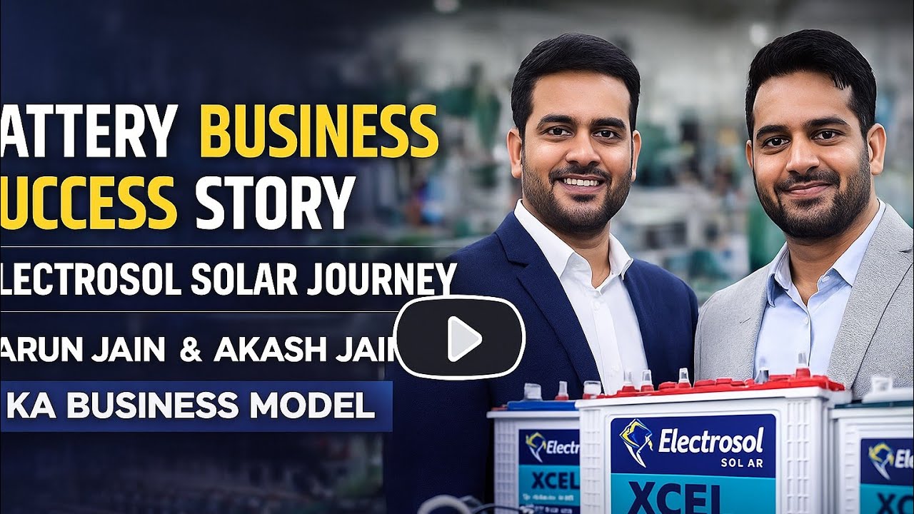 Battery Business Success Story | Electrosol Solar Journey | Tarun Jain &  Akash Jain Business Model