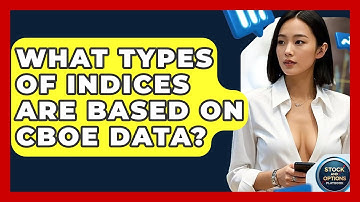 What Types Of Indices Are Based On CBOE Data? - Stock and Options Playbook