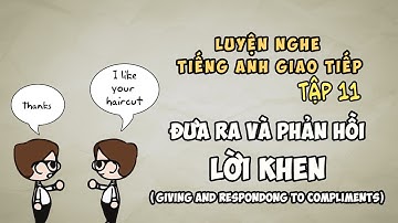 Tiếng Anh giao tiếp TẬP 11| Đưa ra LỜI KHEN [Giving and responding to Compliments]