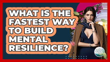 What Is The Fastest Way To Build Mental Resilience? - The Personal Growth Path