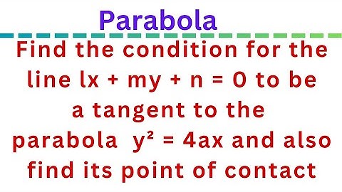 Condition for the line lx+my+n = 0 to be a tangent to the parabola y² = 4ax & P O C @EAG