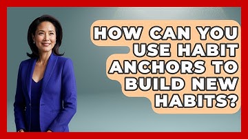 How Can You Use Habit Anchors To Build New Habits? - Habit Hacks Hub
