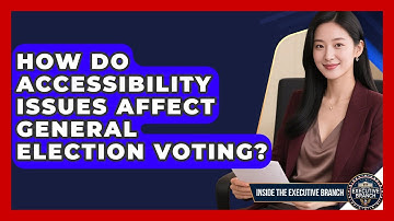 How Do Accessibility Issues Affect General Election Voting? - Inside the Executive Branch