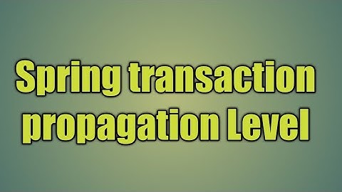 97.Spring transaction propagation Level