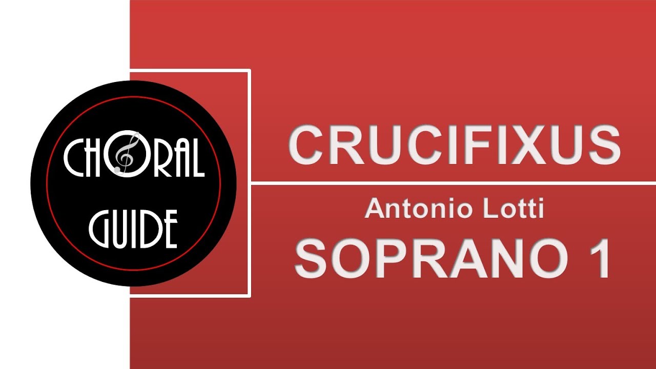 Crucifixus - SOPRANO 1 | A Lotti