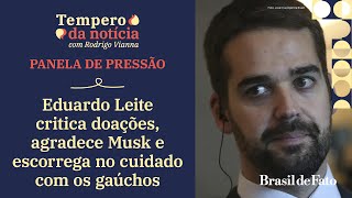 Eduardo Leite critica doações, agradece Musk e escorrega no cuidado com os gaúchos