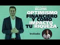 Dimes y billetes #55. - Optimismo financiero y como impacta tu riqueza | Rorro E. Chavez