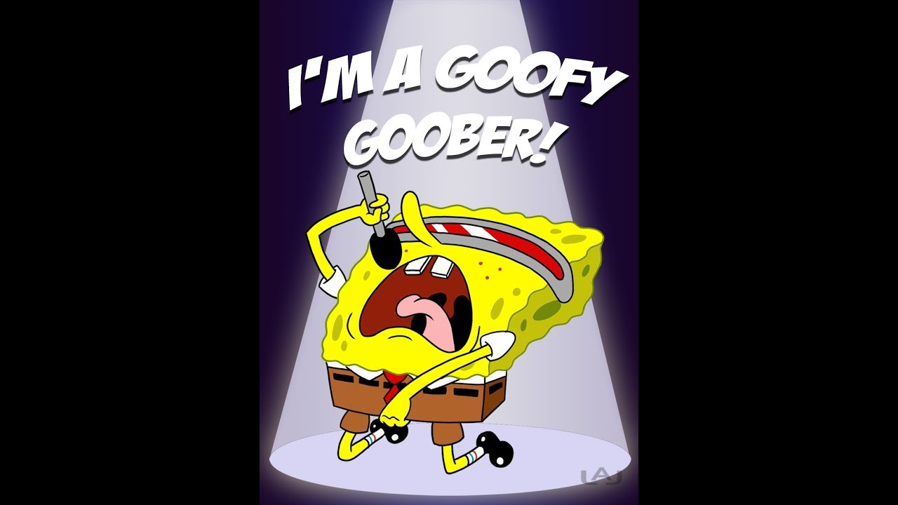 Sponge Bob Goobey Goober Song But Every Time Goofy Goober Is Mentioned It G...