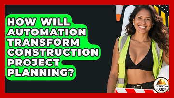 How Will Automation Transform Construction Project Planning? - Construction Jobs