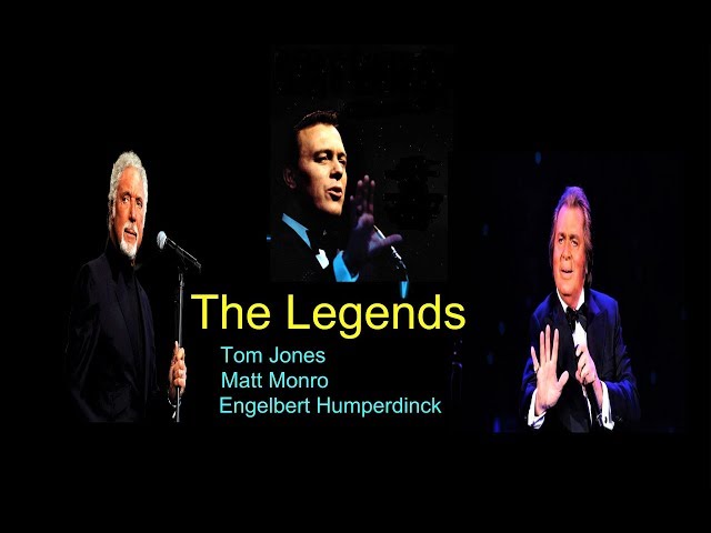 THE LEGENDS -- Tom Jones, Engelbert Humperdinck,Matt Monro class=