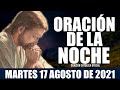 Oración de la Noche de hoy MARTES 17 DE AGOSTO de 2021| Oración Católica