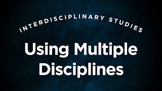 Using Multiple Disciplines in Research - Interdisciplinary Studies Lecture 3.8