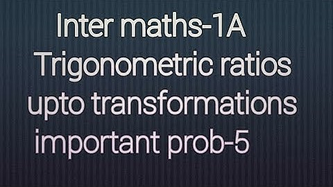 A.P/T.S Inter maths-1A, Trigonometric ratios upto transformations, important prob-5