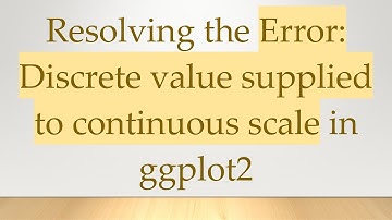 Resolving the Error: Discrete value supplied to continuous scale in ggplot2