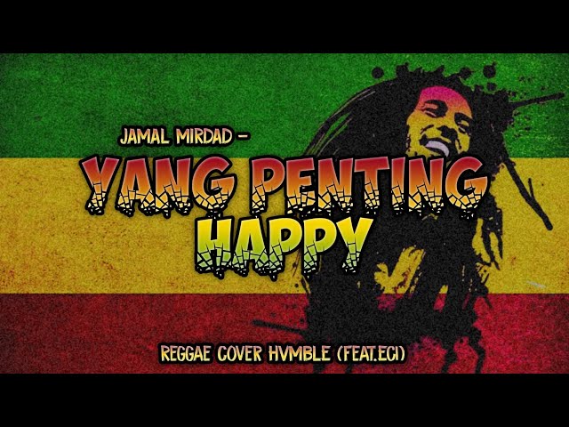 YANG PENTING HAPPY - JAMAL MIRDAD REGGAE COVER HVMBLE (Feat.Eci) class=