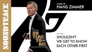 No Time To Die: # 8 Shouldn’t We Get to Know Each Other First (Soundtrack by Hans Zimmer)