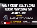 Fully Known, Fully Loved - Healing From Shame and Identity Loss | Pastor Wedson Dévil | Sept 27 2025