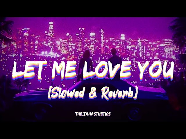 Let Me Love You | Slowed & Reverb | Justin Bieber - DJSnake | The Tahasthetics class=