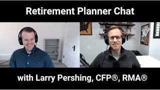 Retirement planner chat, with Larry Pershing from Optimum Retirement Planning