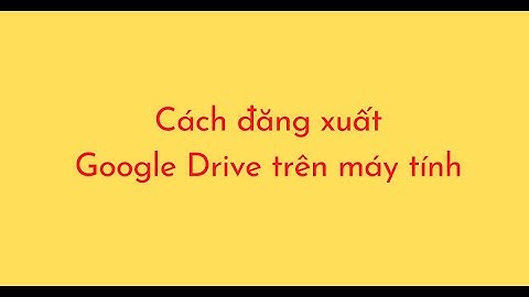 Cách đăng xuất Google Drive trên máy tính