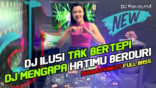 DUGEM FUNKOT FULL BASS || DJ ILUSI TAK BERTEPI - DJ MENGAPA HATIMU BERDURI || TERBARU 2023