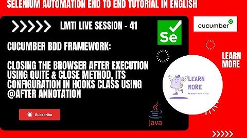 LMTI S-41: Closing the browser after execution using quit/close method by hooks class annotations