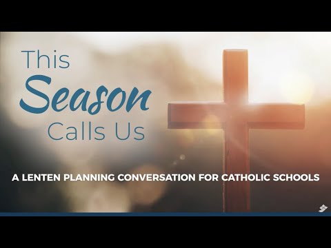 This Season Calls Us: A Lenten Planning Conversation for Catholic Schools