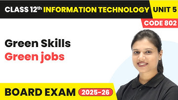 Green Jobs - Green Skills | Class 12 Information technology Unit 5 Code 802 Part A | CBSE 2025-26