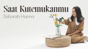 Deborah Hanna - Saat Kutemukanmu | Official Visualizer