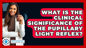 What Is The Clinical Significance Of The Pupillary Light Reflex? - Optometry Knowledge Base