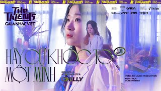 Hãy Cứ Khóc To Một Mình - CHILLY | The Talents Gala Nhạc Việt