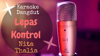 Karaoke dangdut Lepas Kontrol - Nita Thalia || Cover Dangdut No Vocal