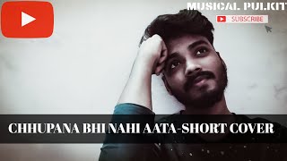 Chhupana Bhi Nahin Aata - Unplugged Raw Cover | Pulkit Raj | Baazigar