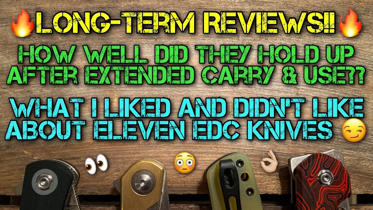LONG TERM REVIEWS!! 11 EDC Knives that I have put through some real