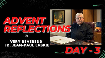 Advent Reflections by Very Rev. Fr. Jean-Paul Labrie ( Day - 3 )