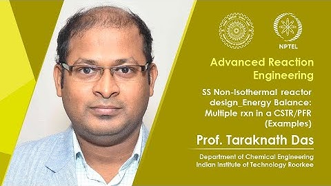 Lec 37 SS Non Isothermal reactor design_Energy Balance:Multiple rxn in a CSTR/PFR (Examples)