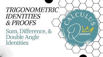 SUM, DIFFERENCE, & DOUBLE-ANGLE IDENTITIES (TRIGONOMETRIC IDENTITIES & PROOFS)