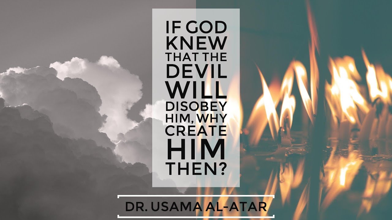 ⁣If God knew that the Devil will disobey him, why Create him then? - Dr. Usama Al-Atar