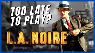 Is it too late to play LA NOIRE in 2022?