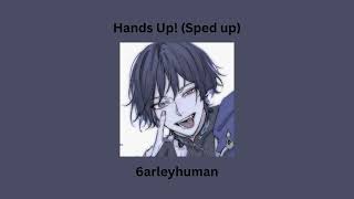 Hands Up!|Sped up- 6arleyhuman