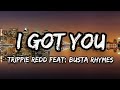 Trippie Redd -- I got you ( lyrics ) -- feat : Busta Rhymes