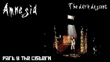 Amnesia #8 The cistern